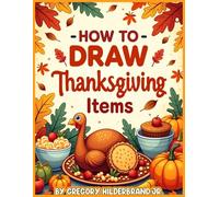 How to Draw Thanksgiving Items: 4 Easy Drawing Steps (Holiday Book Collection)
