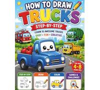 How to Draw Trucks Step-by-Step: Fun Drawing, Tracing, Coloring, Games & Challenges for Kids Ages 4-8