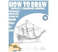 How to Draw Vehicles & Transport drawing tutorials Complete Learn to draw step by step 18: 225 fun Pages for learning and creativity