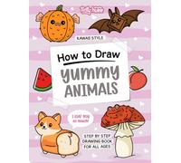 How to Draw Yummy Animals (B&W Edition): Cute Food x Animal to Draw with Fun and Easy Step-by-Step Kawaii Style Drawing Book with Black and White Interior