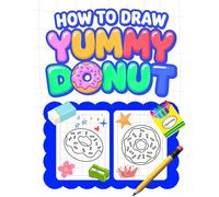 How to Draw Yummy Donut with Grid for Kids: 30 Fun and Easy Donut Drawings | A Simple Grid Art Book for Kids Ages 5-10