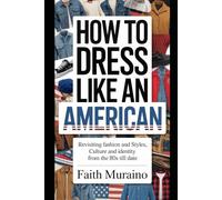 How to Dress Like an American: Revisiting Fashion and Styles, Culture and Identity from the 80s Till Date.