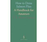How to Dress Salmon Flies: A Handbook for Amateurs