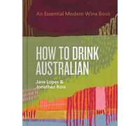 How to Drink Australian: An Essential Modern Wine Book