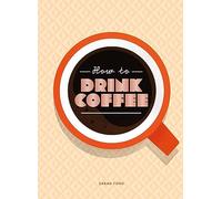 How to Drink Coffee