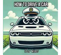 How to Drive a Car (For Kids) (How To Drive & Other Car Related Fun (For Kids))