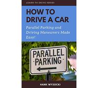 How to Drive a Car: Parallel parking and Driving Maneuvers Made Easy! (Learn to Drive)