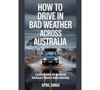 How to drive in Bad Weather Across Australia: A Survival Guide for Navigating Australia's Toughest Road Conditions