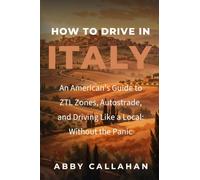 How to Drive in Italy: An American's Guide to ZTL Zones, Autostrade, and Driving Like a Local: Without the Panic (How To Drive In Foreign Countries As An American)