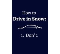 How to Drive in Snow Notebook Journal Funny Gift for Winter Drivers, New Drivers & People Who Hate Snow
