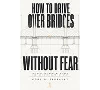 How to Drive Over Bridges Without Fear: 90 Days to Cross with Calm and Take Any Route You Want