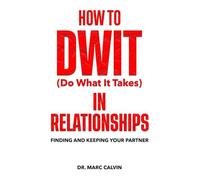 How to DWIT (do what it takes) in relationships: Finding and Keeping Your Partner