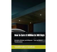 How to Earn $1 Million in 365 Days: Discipline, Mindset, and Willpower - Your 365 Days of Transformation