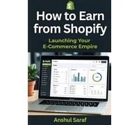 How to Earn from Shopify : Launching Your E-Commerce Empire: Start a Profitable Digital Storefront: Your Ultimate Guide to Product Research, Branding, and Traffic Generation