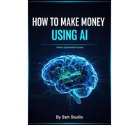 How To Earn Money Using AI: A Practical Guide to Building Online Income Streams with Modern AI Tools