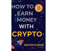 how to earn money with crypto : "Crypto Profit Secrets" How to Make Money in Cryptocurrency for Beginners & Experts: Master Bitcoin, Altcoins, and NFTs to Build Wealth
