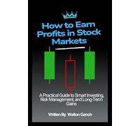 How to Earn Profits in Stock Markets: A Practical Guide to Smart Investing, Risk Management, and Long-Term Gains