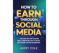How to earn through social media: The Step-by-Step System Real Creators Use to Build Six-Figure Online Businesses