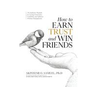 How to Earn Trust and Win Friends: The Authentic Playbook for Lasting Connections, Credibility, and Influence Without Manipulation