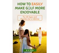 How to Easily Make Golf More Enjoyable: For All Ages and Genders for a Lifetime