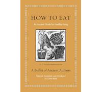 How to Eat: An Ancient Guide for Healthy Living (Ancient Wisdom for Modern Readers)