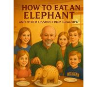 How to Eat an Elephant and other lessons from Grandpa