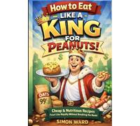 How To Eat Like A King For Peanuts: Feast Like Royalty Without Breaking the Bank!
