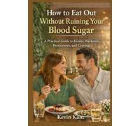 How to Eat Out Without Ruining Your Blood Sugar-Book 3: A Practical Guide to Events, Weekends, Restaurants, and Cravings