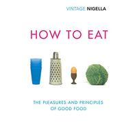 How To Eat: The beloved first cookbook from the bestselling author, now a judge on the Great British Bake Off