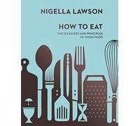 How To Eat: The beloved first cookbook from the bestselling author, now a judge on the Great British Bake Off