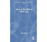 How to Eat Well at Every Age (BPS Ask The Experts in Psychology Series)