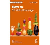 How to Eat Well at Every Age (BPS Ask The Experts in Psychology Series)