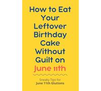 How to Eat Your Leftover Birthday Cake Without Guilt on June 11th: Sneaky Tips for June 11th Gluttons: funny birthday gift | gag gift for adults | ... | customizable gag gift | birthday humor book