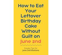 How to Eat Your Leftover Birthday Cake Without Guilt on June 2nd: Sneaky Tips for June 2nd Gluttons: funny birthday gift | gag gift for adults | ... | customizable gag gift | birthday humor book