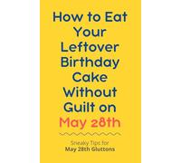 How to Eat Your Leftover Birthday Cake Without Guilt on May 28th: Sneaky Tips for May 28th Gluttons: funny birthday gift | gag gift for adults | ... | customizable gag gift | birthday humor book