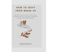 HOW TO EDIFY FROM A BREAKUP: Ultimate tips on how to edify from a Breakup, move on, and heal completely without thinking of Suicide