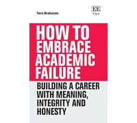 How to Embrace Academic Failure: Building a Career with Meaning, Integrity and Honesty (How To Guides)