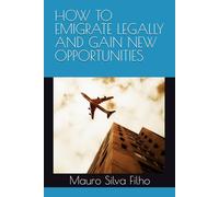 HOW TO EMIGRATE LEGALLY AND GAIN NEW OPPORTUNITIES