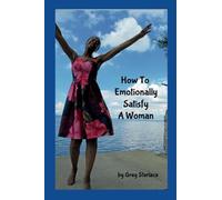 How To Emotionally Satisfy A Woman