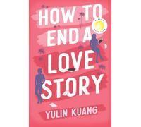 How to End a Love Story: Goodreads Readers' Favourite Debut Novel: a sexy, smart, hilarious and heartbreaking romcom