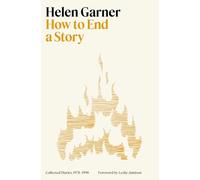 How to End a Story: Collected Diaries, 1978-1998