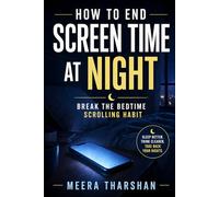 How to End Screen Time at Night: Break the Bedtime Scrolling Habit: 1 (The Screen Time Reset Series)