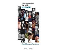 HOW TO ENDURE LIFE WITH HUMOR: Confidences of an actor