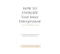 How To Energize Your Inner Entrepreneur: 30 Epic Days To A Better Business Mindset: A Transformational Devotional with Business Prompts & Journal