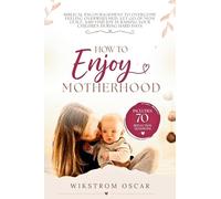 How to Enjoy Motherhood: Biblical Encouragement to Overcome Feeling Overwhelmed, Let Go of Mom Guilt, and Find Joy in Raising Your Children During Hard Days