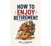 HOW TO ENJOY RETIREMENT: 35 Funny and Honest Rules Nobody Tells You About Life After Work.