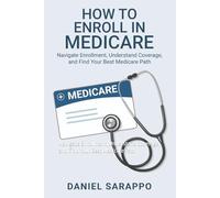 How to Enroll in Medicare:: Navigate Enrollment, Understand Coverage, and Find Your Best Medicare Path