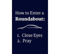 How to Enter a Roundabout Notebook Journal Funny Gift for New Drivers, Bad Drivers & Driving Students