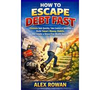 How to Escape Debt Fast: Eliminate Debt Quickly, Take Control of Spending, Build Smart Money Habits, And Create a Stress-Free Wealth Journey (Path to Financial Freedom)