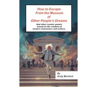 How to Escape from the Museum of Other People's Dreams: And other cosmic poems based on the wisdom of modern channelers and writers (Messages for a New Earth)